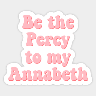 Be the Percy to my Annabeth Sticker